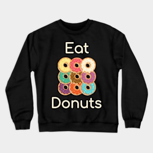 Eat Donuts Crewneck Sweatshirt